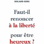 Faut-il renoncer à la liberté pour être heureux de Roland Gori